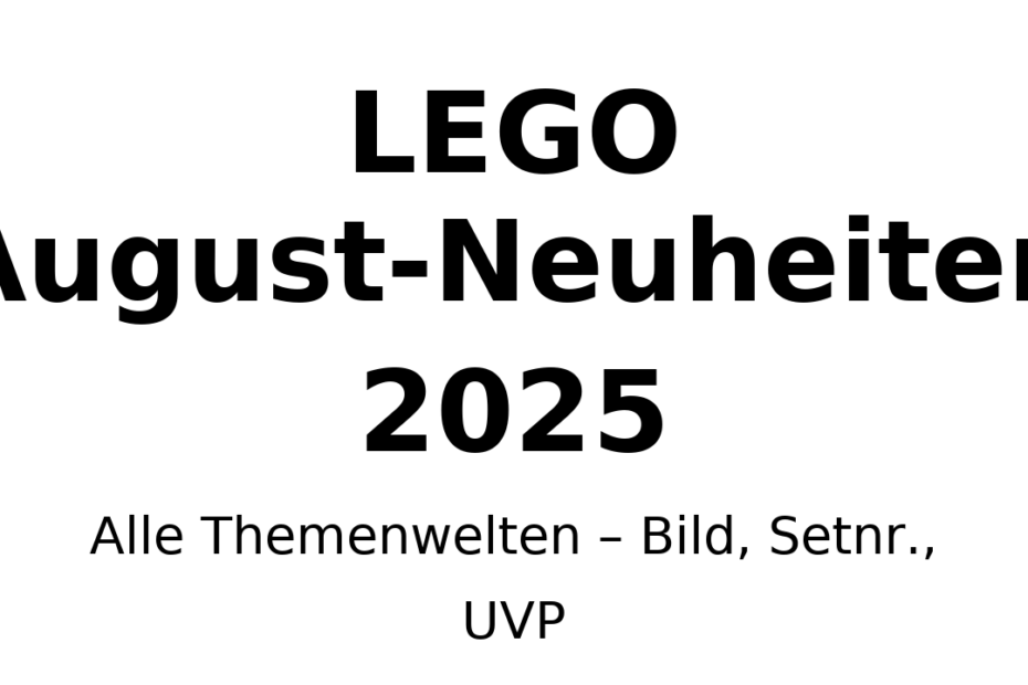 Titelbild: LEGO August-Neuheiten 2025 – Alle Themenwelten (Bild, Setnr., UVP), schwarzer Text auf weißem Hintergrund.
