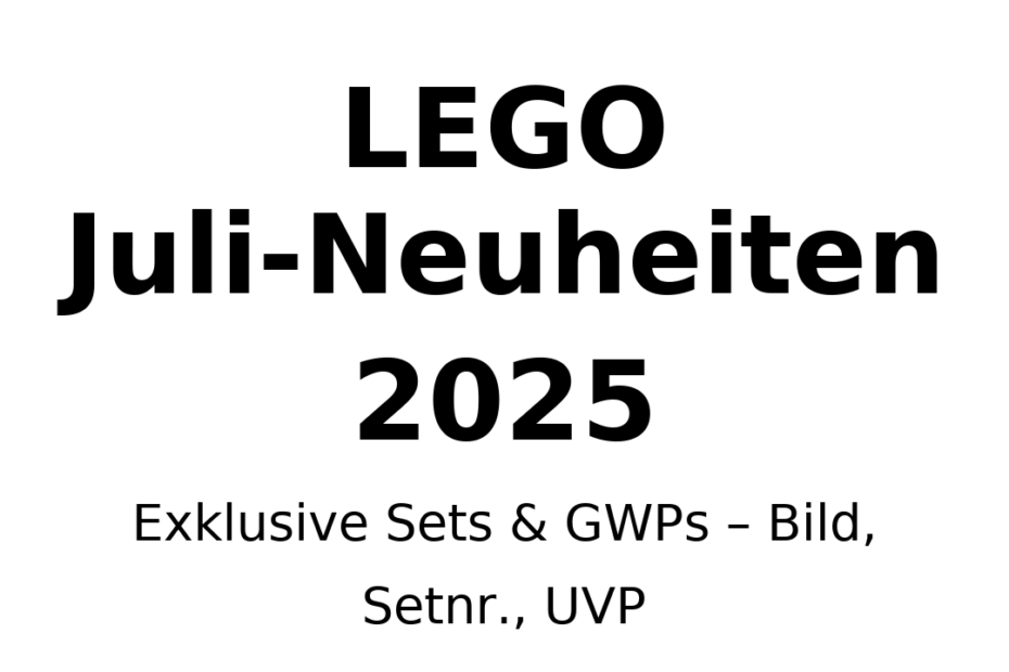 Titelbild: LEGO Juli-Neuheiten 2025 – Exklusive Sets & GWPs (Bild, Setnr., UVP), schwarzer Text auf weißem Hintergrund.