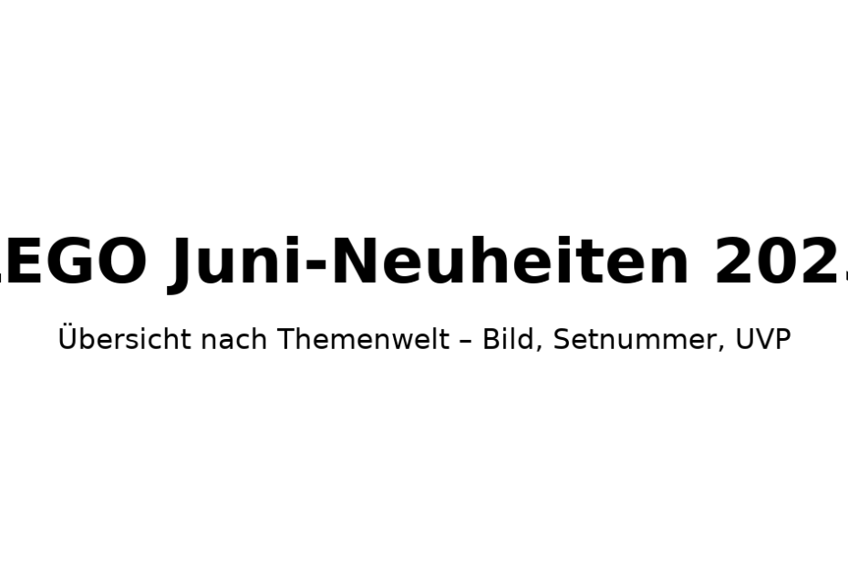 LEGO Juni-Neuheiten 2025 – Übersicht nach Themenwelt (Bild, Setnummer, UVP), schwarzer Text auf weißem Hintergrund.